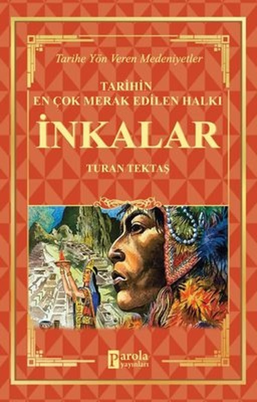 Tarihin En Çok Merak Edilen Halkı: İnkalar - Tarihe Yön Veren Medeniyetler | Parola Yayınları
