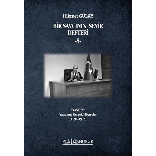 Bir Savcının Seyir Defteri 5 - Yangın-Yaşanmış Gerçek Hikayeler (1991 - 1992) | Platon Hukuk Yayınevi (İnce Kapak )