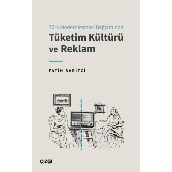 Türk Modernleşmesi Bağlamında Tüketim Kültürü ve Reklam | Çizgi Kitabevi