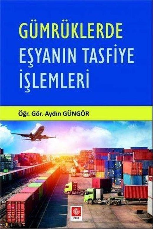 Gümrüklerde Eşyanın Tasfiye İşlemleri | Ekin Basım Yayın (İnce Kapak)