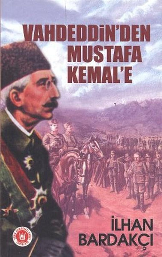 Vahdeddin'den Mustafa Kemal'e | Türk Edebiyatı Vakfı Yayınları (İnce Kapak)
