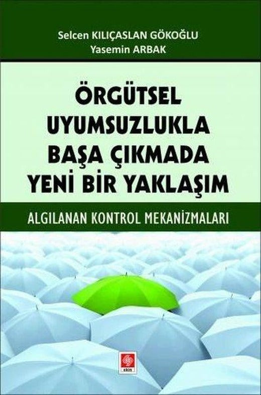 Örgütsel Uyumsuzlukla Başa Çıkmada Yeni Bir Yaklaşım - Algılanan Kontrol Mekanizmaları | Ekin Basım Yayın (İnce Kapak)