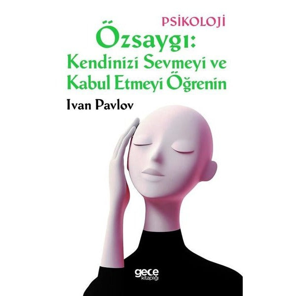 Özsaygı: Kendinizi Sevmeyi ve Kabul Etmeyi Öğrenin | Gece Kitaplığı (İnce Kapak)