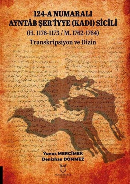 124 - A Numaralı Ayntab Şer'iyye (Kadı) Sicili H.1176 - 1173 M.1762 - 1764 Transkripsiyon ve Dizin | Akademisyen Kitabevi (İnce Kapak)