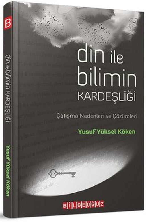 Din ile Bilimin Kardeşliği - Çatışma Nedenleri ve Çözümleri | Bilgeoğuz Yayınları