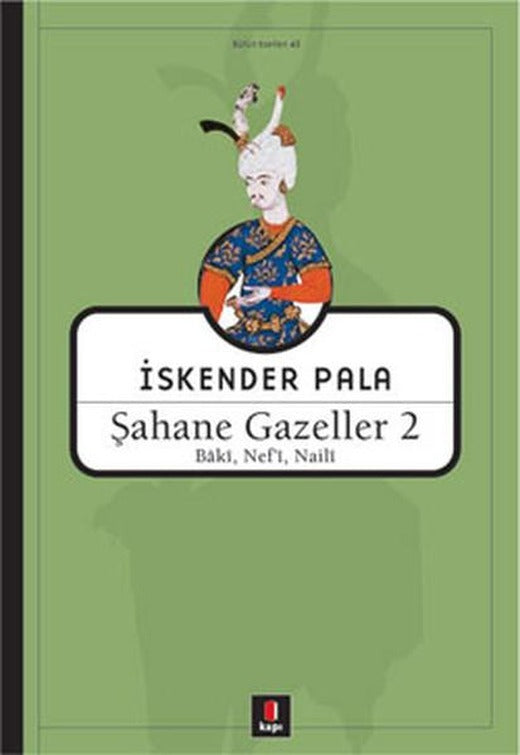 Şahane Gazeller 2 - Baki Nefi Naili | Kapı Yayınları - İskender Pala Bütün Eserleri Dizisi (İnce Kapak)
