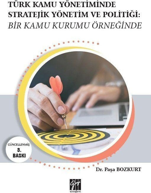 Türk Kamu Yönetiminde Stratejik Yönetim ve Politiği: Bir Kamu Kurumu Örneğinde | Gazi Kitabevi (Ciltsiz)