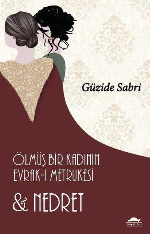 Ölmüş Bir Kadının Evrak-ı Metrukesi ve Nedret | Maya Kitap (İnce Kapak)