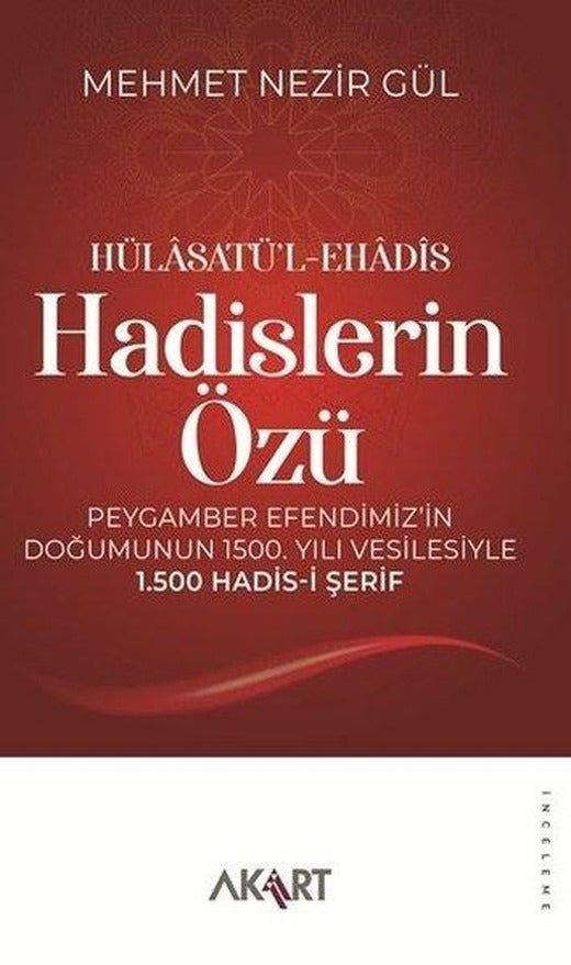 Hülasatü'l-Ehadis - Hadislerin Özü: Peygamber Efendimiz'in Doğumunun 1500. Yılı Vesilesiyle 1.500 Hadis-i Şerif | Akart Kitap (İnce Kapak)