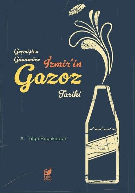 İzmir'in Gazoz Tarihi - Geçmişten Günümüze | Sakin Kitap (İnce Kapak)