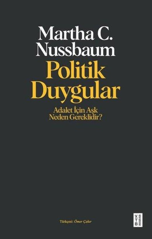 Politik Duygular - Adalet İçin Aşk Neden Gereklidir? | Ketebe (İnce Kapak)
