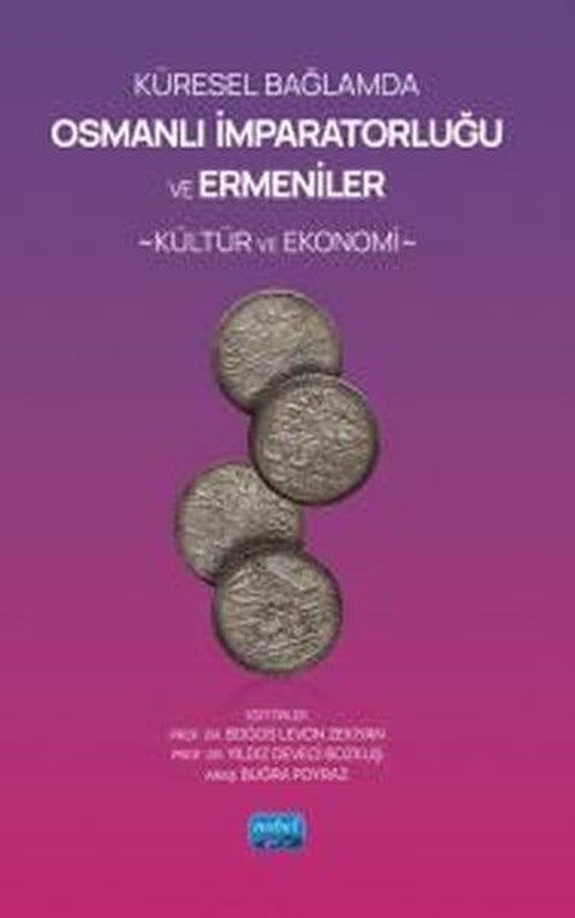 Küresel Bağlamda Osmanlı İmparatorluğu ve Ermeniler - Kültür ve Ekonomi | Nobel Akademik Yayıncılık (İnce Kapak)