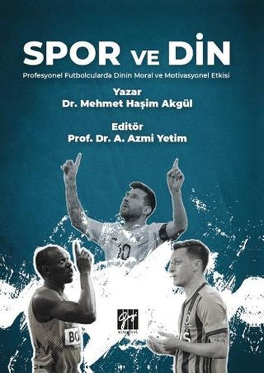 Spor ve Din Profesyonel Futbolcularda Dinin Moral ve Motivasyonel Etkisi | Gazi Kitabevi (Ciltsiz)