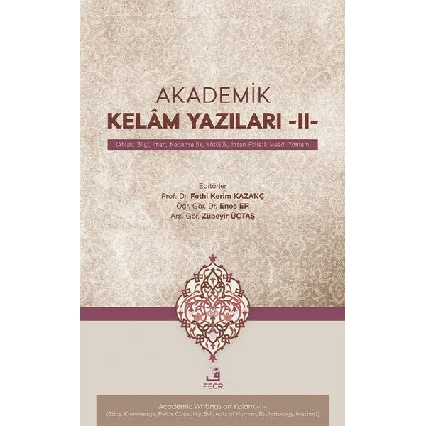 Akademik Kelâm Yazıları -II- (Ahlak, Bilgi, İman, Nedensellik, Kötülük, İnsan Fiilleri, Meâd, Yöntem)