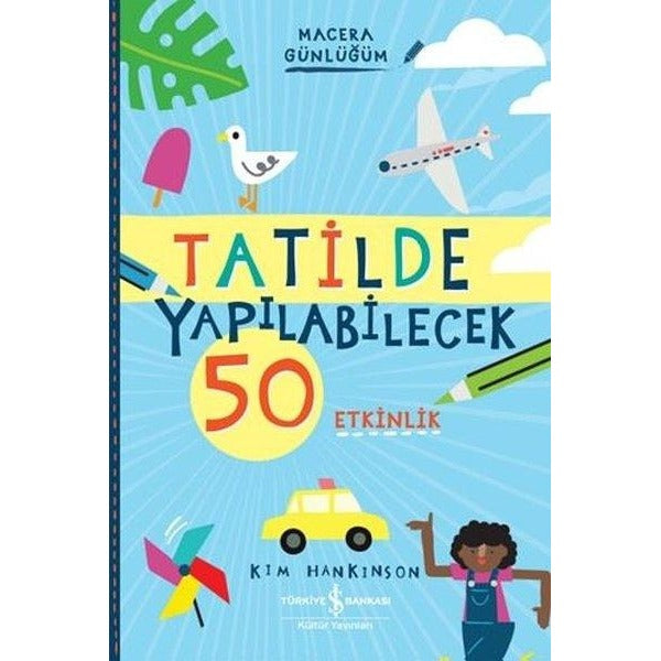 Tatilde Yapılabilecek 50 Etkinlik - Macera Günlüğüm | İş Bankası Kültür Yayınları (İnce Kapak)