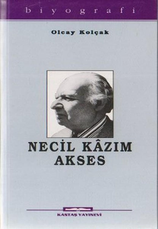 Necil Kazım Akses | Kastaş Yayınları - Biyografi - Otobiyografi - Monografi Dizisi (İnce Kapak)