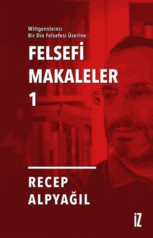 Felsefi Makaleler 1 - Wittgensteincı Bir Din Felsefesi Üzerine | İz Yayıncılık (e-Kitap)