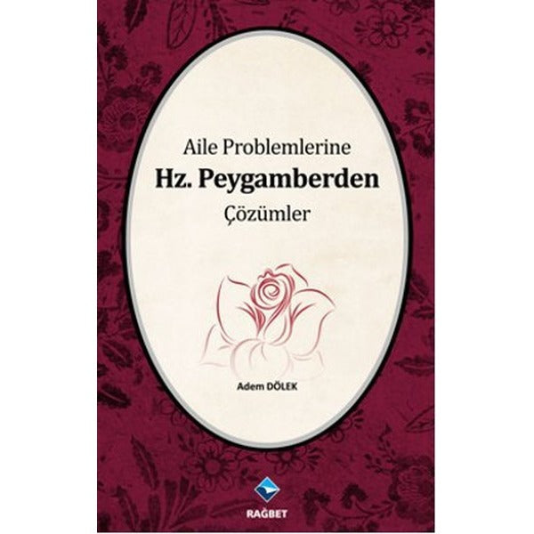 Aile Problemlerine Hz. Peygamberden Çözümler | Rağbet Yayınları (Ciltsiz)