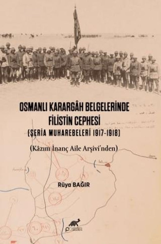 Osmanlı Karargah Belgelerinde Filistin Cephesi (Şeria Muharebeleri 1917-1918) | Paradigma Akademi Yayınları (Ciltsiz)