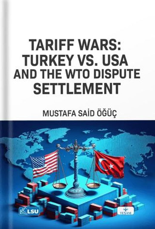 Tariff Wars: Türkiye vs. USA And the WTO Dispute Settlement | TESAM Yayınları (Ciltsiz)