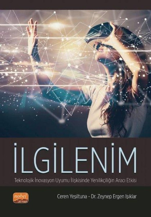 İlgilenim - Teknolojik İnovasyon Uyumu İlişkisinde Yenilikçiliğin Aracı Etkisi | Nobel Bilimsel Eserler (İnce Kapak)