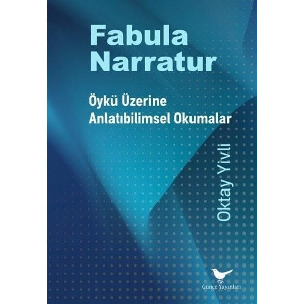 Fabula Narratur: Öykü Üzerine Anlatıbilimsel Okumalar | Günce Yayınları (İnce Kapak)