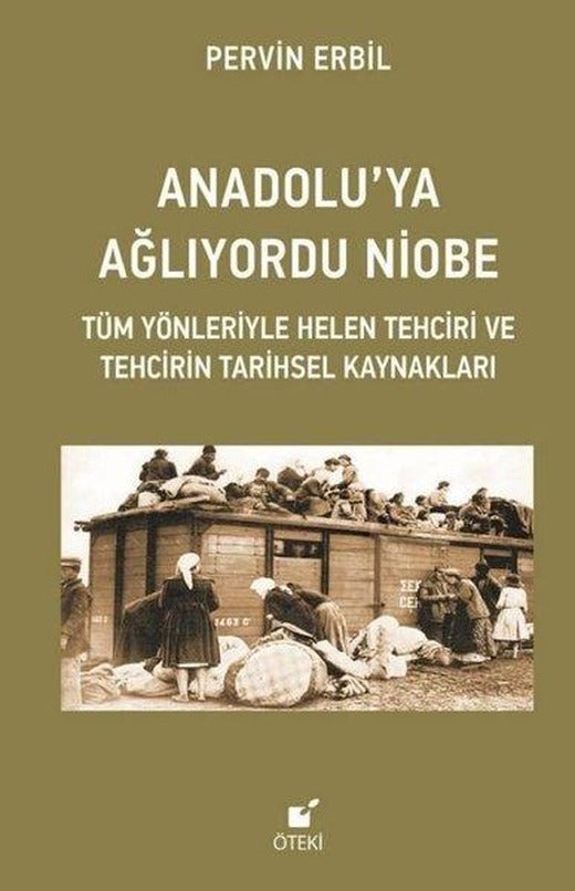 Anadolu'ya Ağlıyordu Niobe - Tüm Yönleriyle Helen Tehciri ve Tehcirin Tarihsel Kaynakları | Öteki Yayınevi (İnce Kapak)