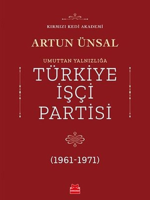 Umuttan Yalnızlığa Türkiye İşçi Partisi 1961-1971 | Kırmızı Kedi