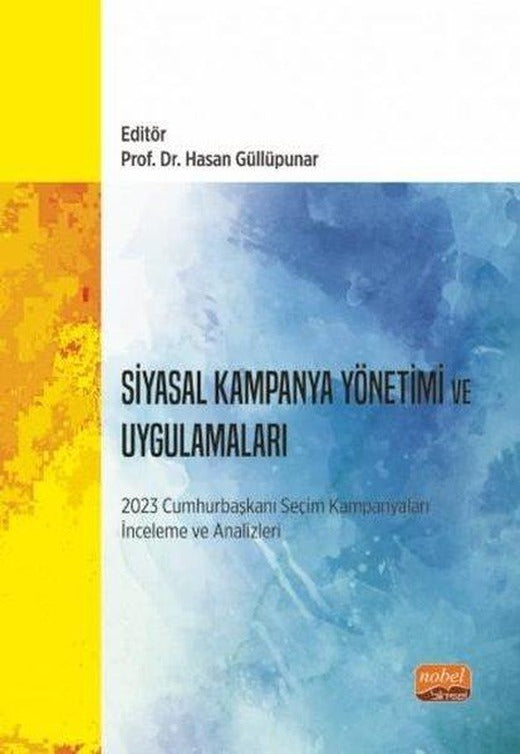 Siyasal Kampanya Yönetimi ve Uygulamaları: 2023 Cumhurbaşkanı Seçim Kampanyaları İnceleme ve Analizl | Nobel Bilimsel Eserler (İnce Kapak)