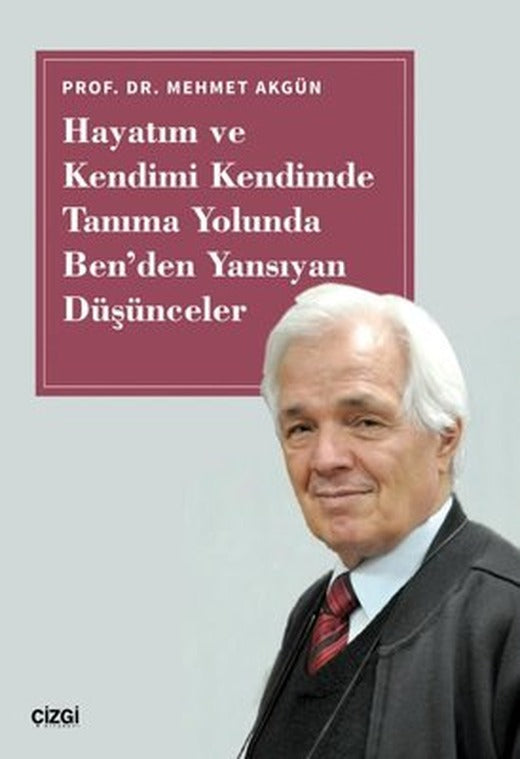 Hayatım ve Kendimi Kendimde Tanıma Yolunda Ben'den Yansıyan Düşünceler | Çizgi Kitapevi