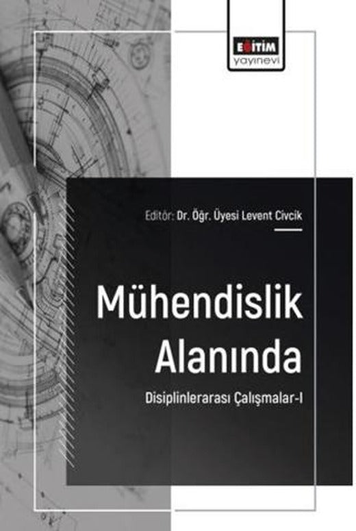 Mühendislik Alanında Disiplinlerarası Çalışmalar - 1 | Eğitim Yayınevi - Bilimsel Eserler (Ciltsiz)
