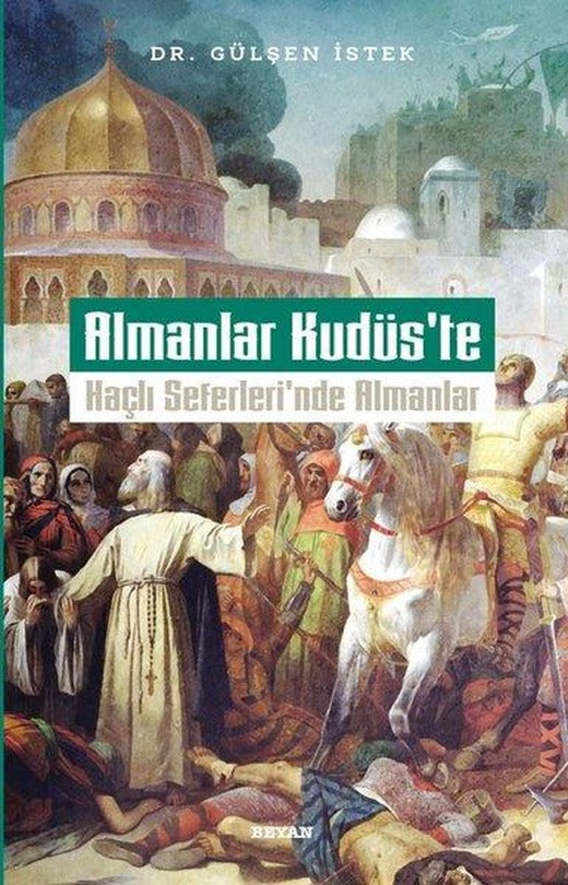 Almanlar Kudüs'te Haçlı Seferleri'nde Almanlar | Beyan Yayınları (İnce Kapak)