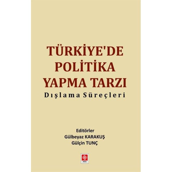 Türkiye'de Politika Yapma Tarzı Dışlama Süreçleri | Ekin Basım Yayın (Ciltsiz)
