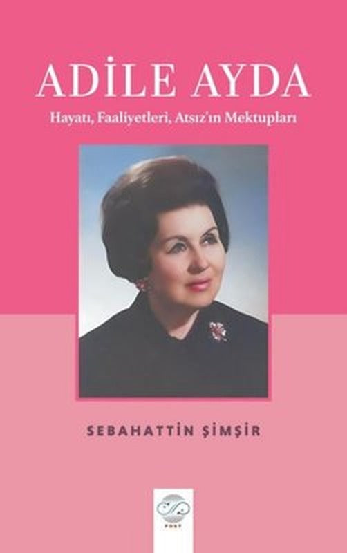 Adile Ayda - Hayatı Faaliyetleri Atsız'ın Mektupları | Post Yayın (İnce Kapak)