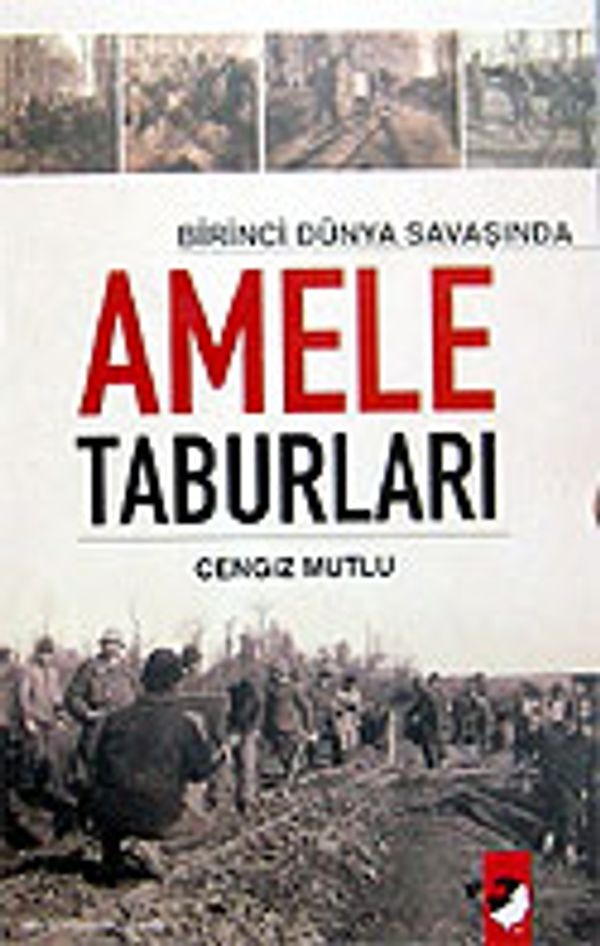 Birinci Dünya Savaşında Amele Taburları | IQ Kültür Sanat Yayıncılık