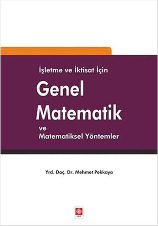 İşletme ve İktisat için Genel Matematik ve Matematiksel Yöntemler | Ekin Basım Yayın (İnce Kapak)