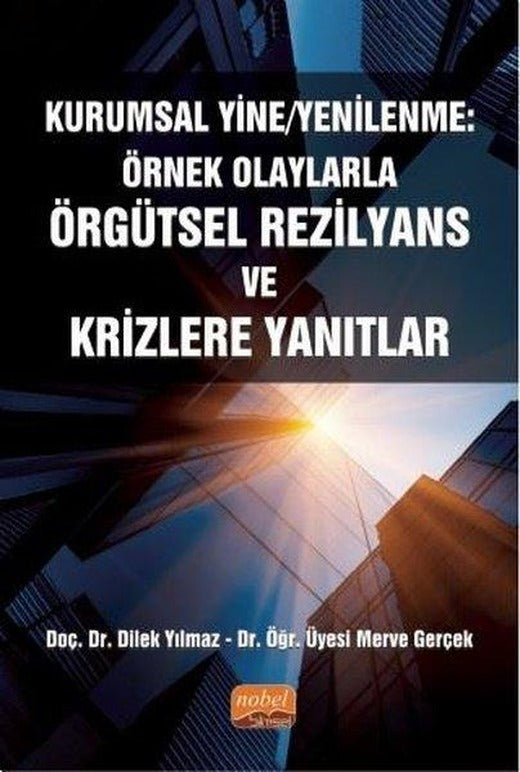 Kurumsal Yine - Yenilenme: Örnek Olaylarla Örgütsel Rezilyans ve Krizlere Yanıtlar | Nobel Bilimsel Eserler (İnce Kapak)