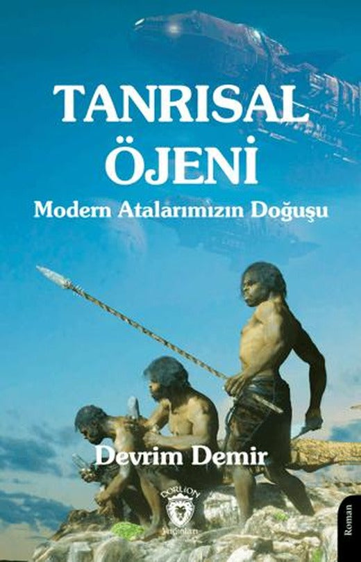 Tanrısal Öjeni - Modern Atalarımızın Doğuşu | Dorlion Yayınları (Ciltsiz)