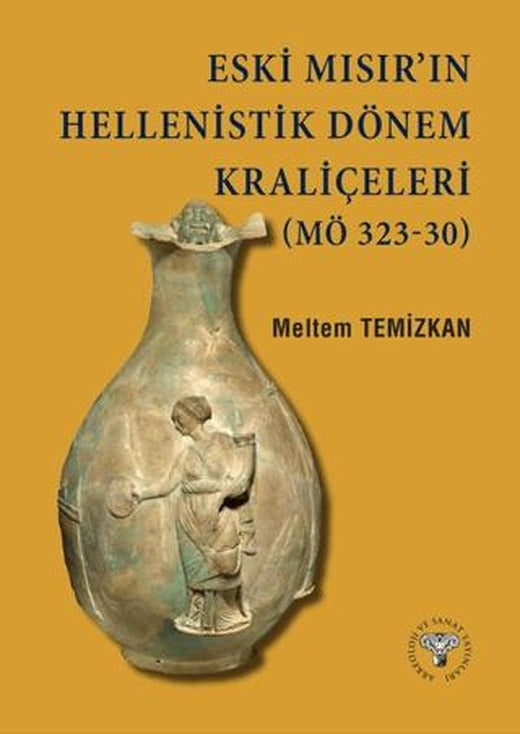 Eski Mısır’ın Hellenistik Dönem Kraliçeleri (MÖ 323-30) | Arkeoloji ve Sanat Yayınları (Ciltsiz)