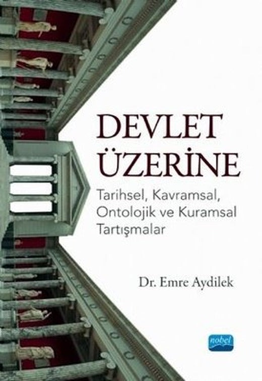 Devlet Üzerine: Tarihsel - Kavramsal - Ontolojik ve Kuramsal Tartışmalar | Nobel Akademik Yayıncılık