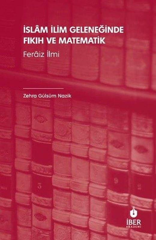 İslam İlim Geleneğinde Fıkıh ve Matematik-Feraiz İlmi | İber Yayınları (İnce Kapak)