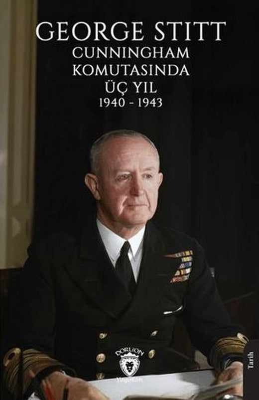 George Stitt Cunningham Komutasında Üç Yıl 1940 - 1943 | Dorlion Yayınları (Ciltsiz)