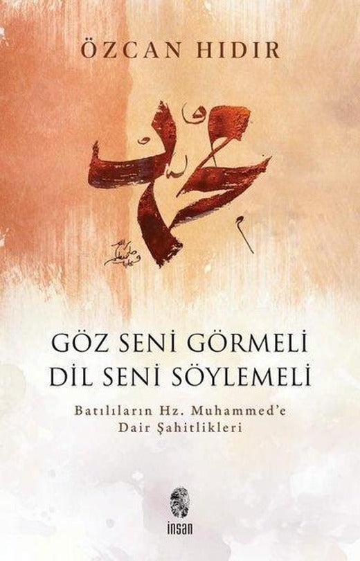 Göz Seni Görmeli Dil Seni Söylemeli - Batılıların Hz. Muhammed'e Dair Şahitlikleri | İnsan Yayınları (İnce Kapak)