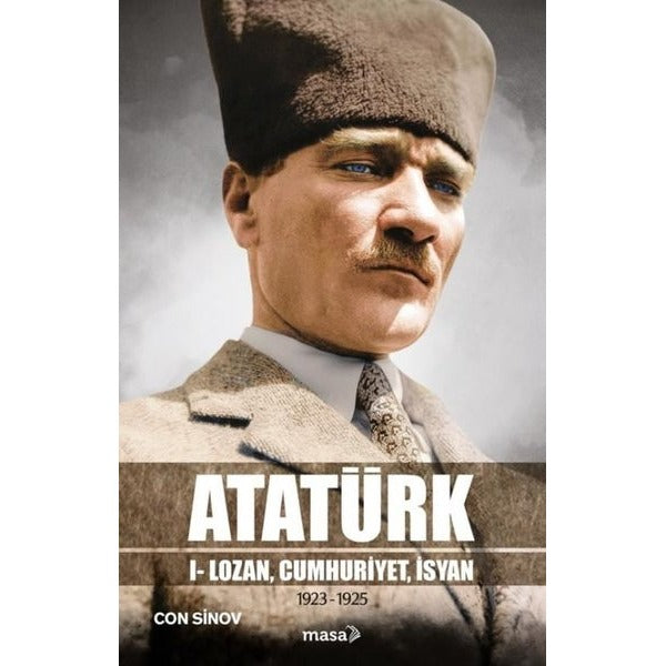 Atatürk 1 - Lozan Cumhuriyet İsyan 1923 - 1925 | Masa Kitap (İnce Kapak)