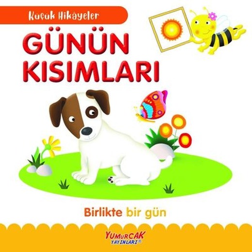 Günün Kısımları - Birlikte Bir Gün - Küçük Hikayeler | Yumurcak Yayınları