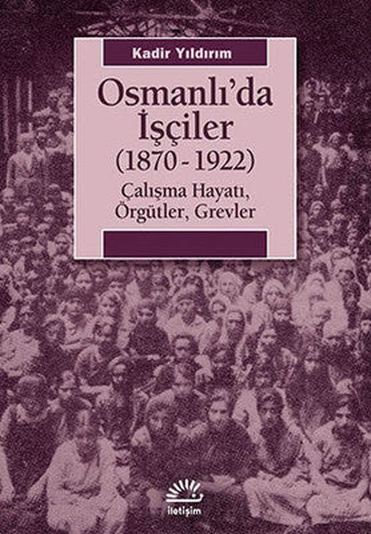 Osmanlı'da İşçiler (1870-1922) | İletişim Yayınları