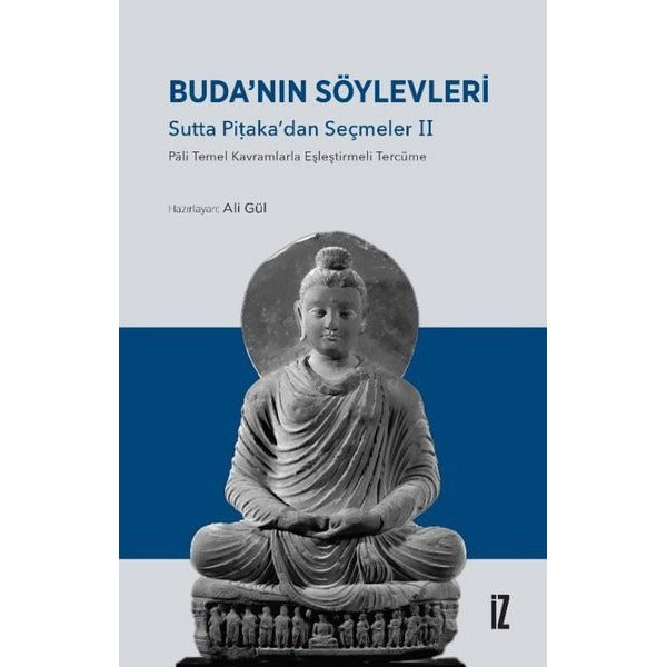 Buda'nın Söylevleri: Sutta Pitaka'dan Seçmeler 2 - Pali Temel Kavramlarla Eşleştirmeli Tercüme | İz Yayıncılık