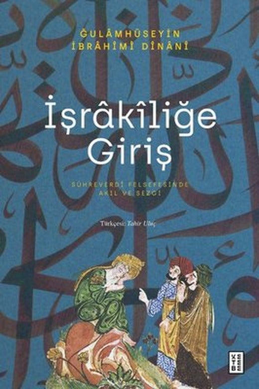 İşrakiliğe Giriş - Sühreverdi Felsefesinde Akıl ve Sezgi | Ketebe Yayınları