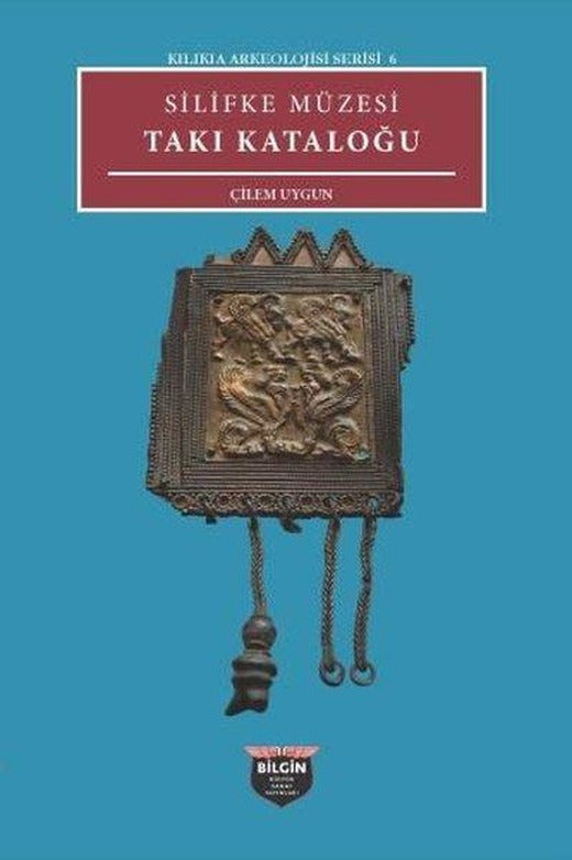 Silifke Müzesi Takı Katoloğu - Kilikia Arkeolojisi Serisi 6 | Bilgin Kültür Sanat (İnce Kapak)