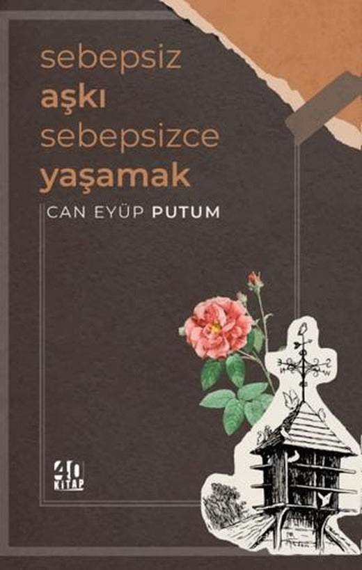 Sebepsiz Aşkı Sebepsizce Yaşamak | 40 Kitap (Ciltsiz)
